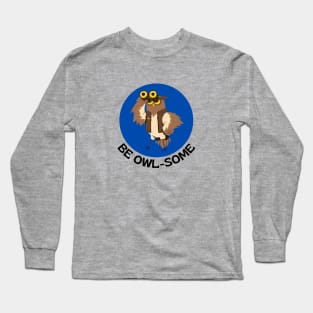 Be Owlsome | Owl Pun Long Sleeve T-Shirt